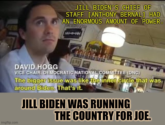 Thank You Project Veritas For Letting Us Know | JILL BIDEN’S CHIEF OF STAFF [ANTHONY BERNAL] HAD AN ENORMOUS AMOUNT OF POWER. JILL BIDEN WAS RUNNING                            THE COUNTRY FOR JOE. | image tagged in memes,politics,first lady,biden,running,country | made w/ Imgflip meme maker