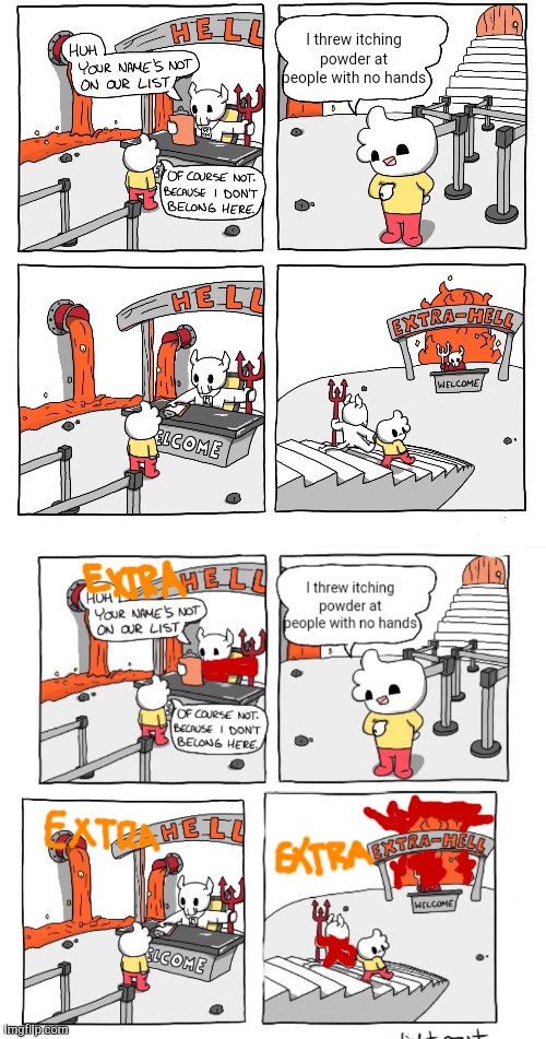 Bro is so evil, even the devil's grandfather was shocked | I threw itching powder at people with no hands | image tagged in extra-hell,funny,memes,hell,evil,ideas | made w/ Imgflip meme maker