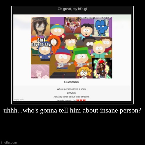 uhhh...who's gonna tell him about insane person? | | image tagged in demotivationals | made w/ Imgflip demotivational maker
