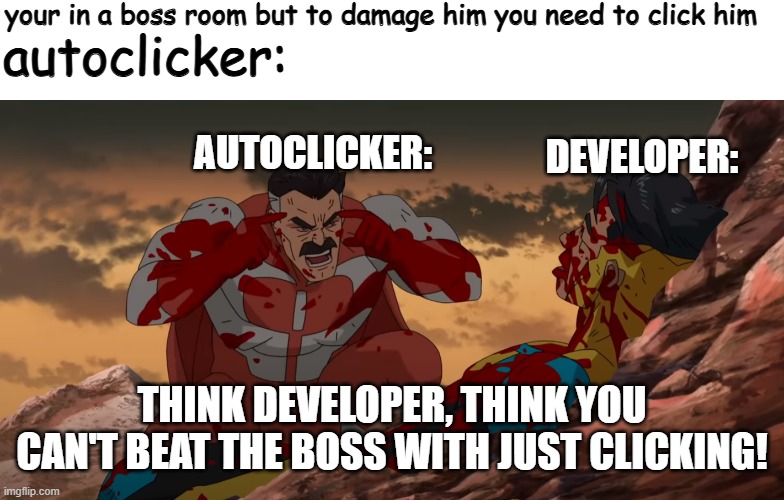 When you go to boss room but you defeat him by clicking | your in a boss room but to damage him you need to click him; autoclicker:; DEVELOPER:; AUTOCLICKER:; THINK DEVELOPER, THINK YOU CAN'T BEAT THE BOSS WITH JUST CLICKING! | image tagged in think mark think,auto,click,developer,boss,room | made w/ Imgflip meme maker