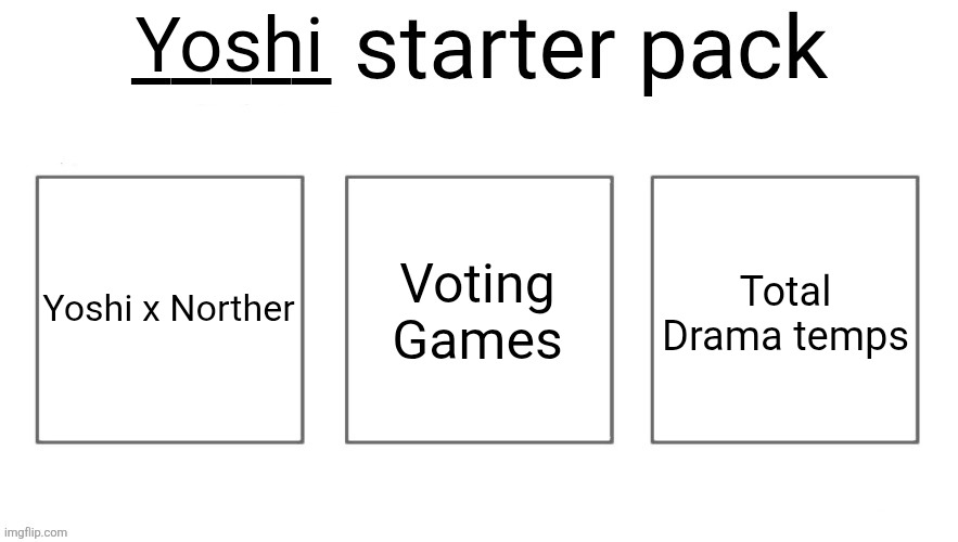 User starter pack | Yoshi; Voting Games; Total Drama temps; Yoshi x Norther | image tagged in user starter pack | made w/ Imgflip meme maker