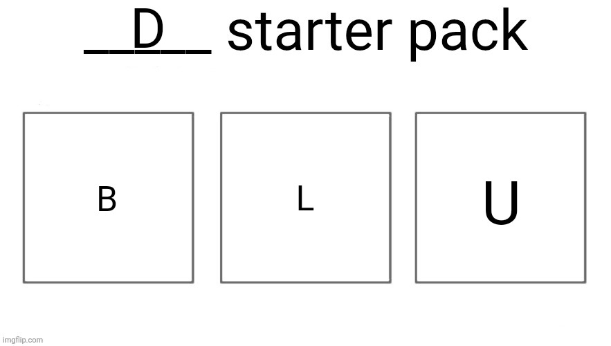 User starter pack | D; B; L; U | made w/ Imgflip meme maker