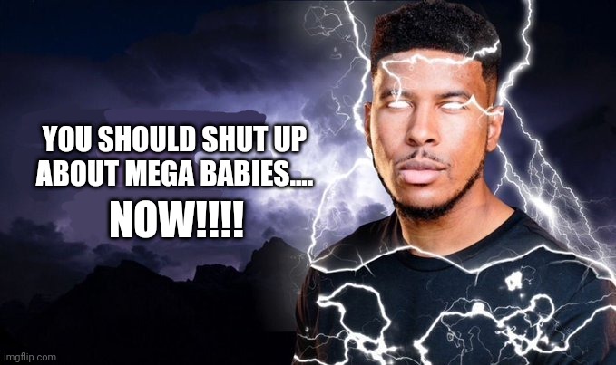 Message to Dublinlad3740 | NOW!!!! YOU SHOULD SHUT UP
ABOUT MEGA BABIES.... | image tagged in you should kill yourself now,deviantart,shut up,message,cringe | made w/ Imgflip meme maker