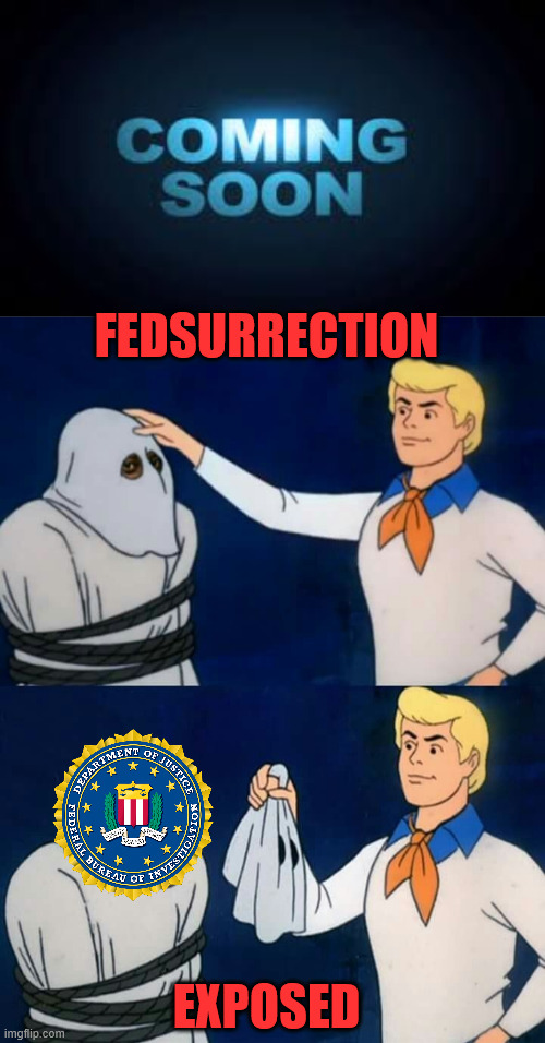 Coming soon... more evidence of FBI fedsurrection | FEDSURRECTION; EXPOSED | image tagged in coming soon,scooby doo mask reveal,fbi,fedsurrection,evidence | made w/ Imgflip meme maker