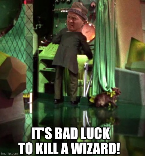 Mental Mashup | IT'S BAD LUCK TO KILL A WIZARD! | image tagged in wizard of oz exposed,conan the destroyer | made w/ Imgflip meme maker