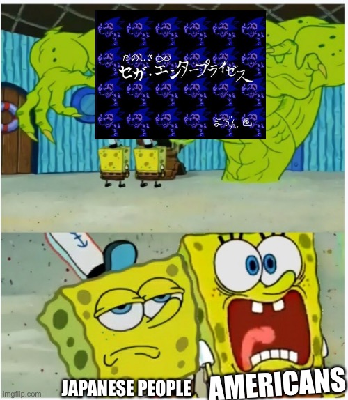楽しみは∞ 私たちと一緒に | JAPANESE PEOPLE; AMERICANS | image tagged in spongebob squarepants scared but also not scared | made w/ Imgflip meme maker