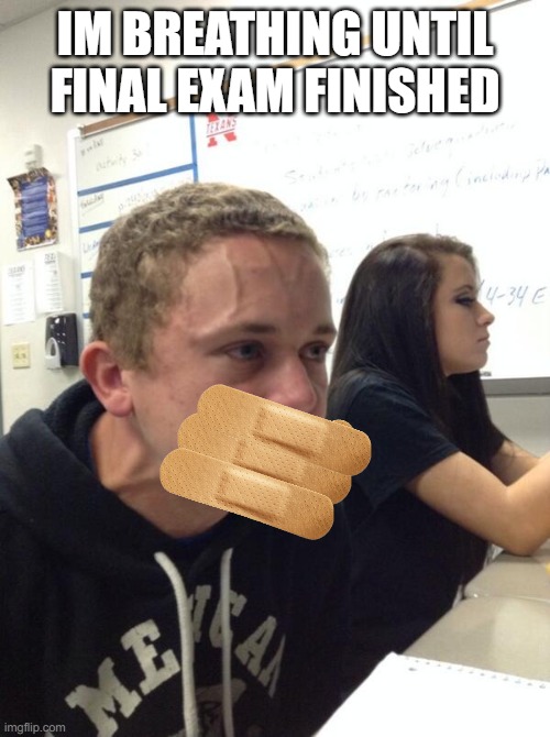 IM BREATHING UNTIL FINAL EXAM FINISHED | image tagged in boy holding his breath | made w/ Imgflip meme maker