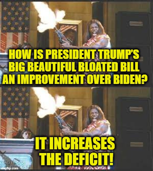 Why do I bother to vote? | HOW IS PRESIDENT TRUMP’S 
BIG BEAUTIFUL BLOATED BILL 
AN IMPROVEMENT OVER BIDEN? IT INCREASES
 THE DEFICIT! | image tagged in inflation | made w/ Imgflip meme maker
