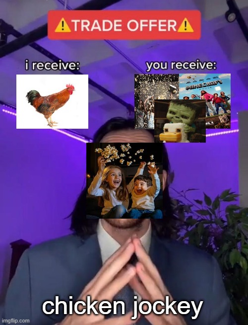 Trade Offer | chicken jockey | image tagged in trade offer | made w/ Imgflip meme maker