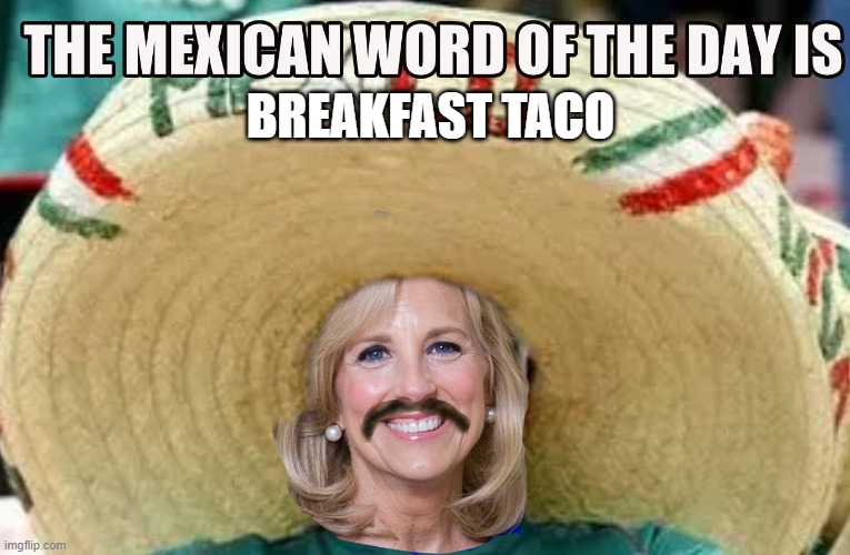 Mexican Word of the Day Jill Biden Blank | BREAKFAST TACO | image tagged in mexican word of the day jill biden blank | made w/ Imgflip meme maker