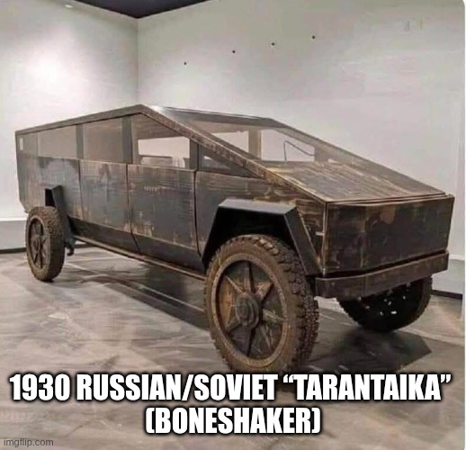 CyberTurd | 1930 RUSSIAN/SOVIET “TARANTAIKA” 
(BONESHAKER) | image tagged in telsa,cybertruck | made w/ Imgflip meme maker
