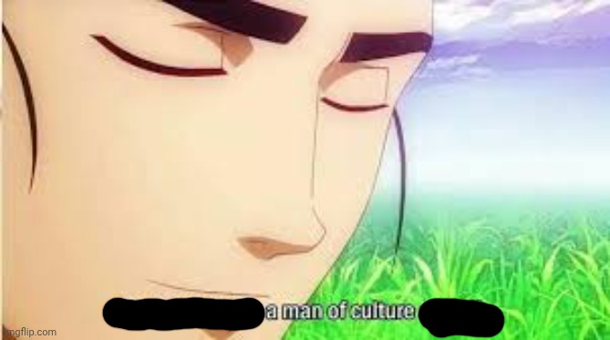 Ah,I see you are a man of culture as well | image tagged in ah i see you are a man of culture as well | made w/ Imgflip meme maker