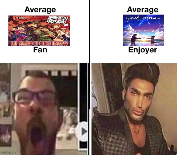 Average Island of Giant Insects fan vs average Your Name enjoyer | image tagged in average fan vs average enjoyer,movie,your name | made w/ Imgflip meme maker