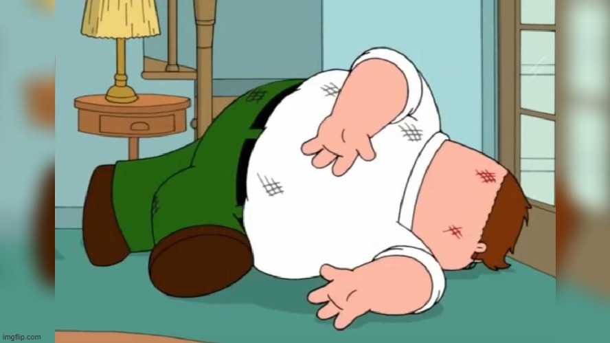 image tagged in peter griffin dead pose | made w/ Imgflip meme maker