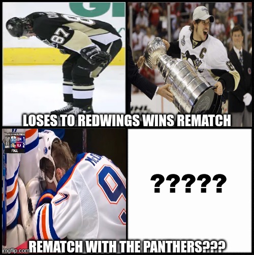 Oilers Panthers meme | LOSES TO REDWINGS WINS REMATCH; ????? REMATCH WITH THE PANTHERS??? | image tagged in memes,hockey,ice hockey,sports,penguins,stanley cup | made w/ Imgflip meme maker