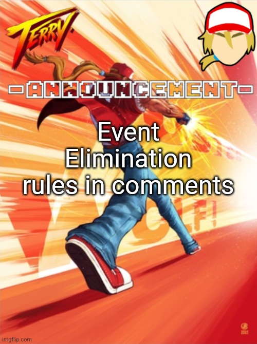 Quick refresher as I get started with it again | Event Elimination rules in comments | image tagged in terry bogard temp better | made w/ Imgflip meme maker