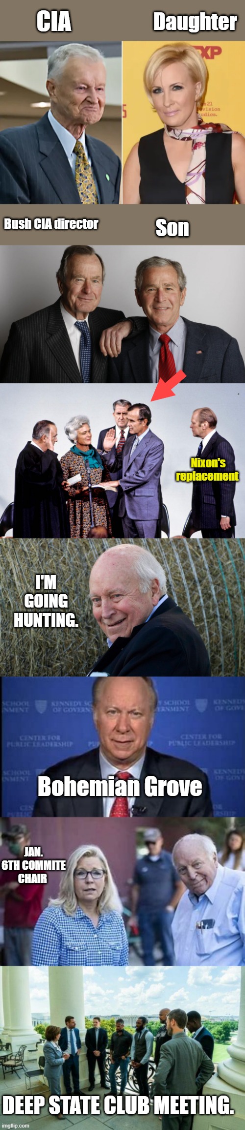 On & On it go's " Where it Stop's nobody knows. THE CLUB. I thought we had a citizens gov. ? | Daughter; CIA; Bush CIA director; Son; Nixon's replacement; I'M GOING HUNTING. Bohemian Grove; JAN. 6TH COMMITE CHAIR; DEEP STATE CLUB MEETING. | made w/ Imgflip meme maker