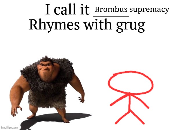I call it ____ right font | Brombus supremacy | image tagged in i call it ____ right font | made w/ Imgflip meme maker