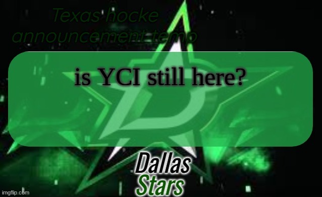 Texas hockey announcement | is YCI still here? | image tagged in texas hockey announcement | made w/ Imgflip meme maker