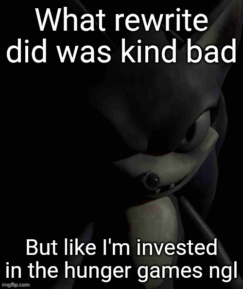 pluh | What rewrite did was kind bad; But like I'm invested in the hunger games ngl | image tagged in 2017x stare | made w/ Imgflip meme maker