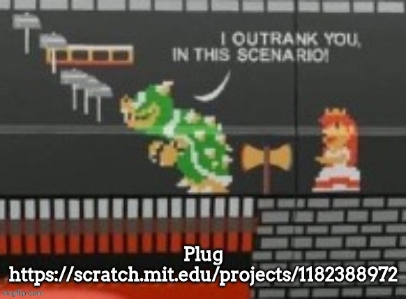 I didn't make it | Plug
https://scratch.mit.edu/projects/1182388972 | image tagged in i outrank you in this scenario | made w/ Imgflip meme maker