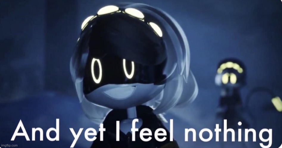 image tagged in murder drones v and yet i feel nothing | made w/ Imgflip meme maker
