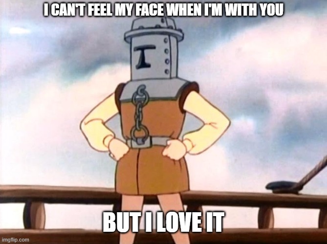 Weekend Vibes | I CAN'T FEEL MY FACE WHEN I'M WITH YOU; BUT I LOVE IT | image tagged in man in the iron mask | made w/ Imgflip meme maker