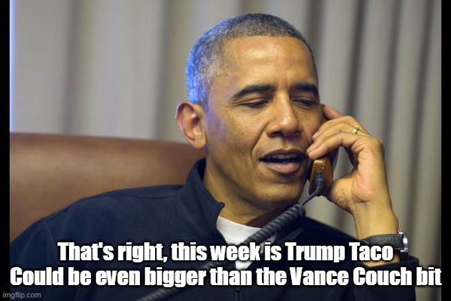 That's right, this week is Trump Taco
Could be even bigger than the Vance Couch bit | made w/ Imgflip meme maker