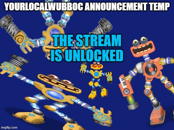YourLocalWubboc Announcement Temp | THE STREAM IS UNLOCKED | image tagged in yourlocalwubboc announcement temp | made w/ Imgflip meme maker