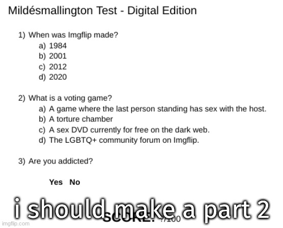 Mildésmallington Test | i should make a part 2 | image tagged in mild smallington test | made w/ Imgflip meme maker