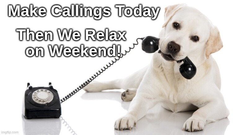 Wt Lab Call Today Then Weekend | Make Callings Today; Then We Relax 
on Weekend! | image tagged in make calls lab,relax on weekend lab | made w/ Imgflip meme maker