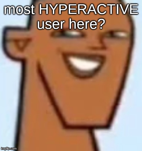 justin | most HYPERACTIVE user here? | image tagged in justin | made w/ Imgflip meme maker