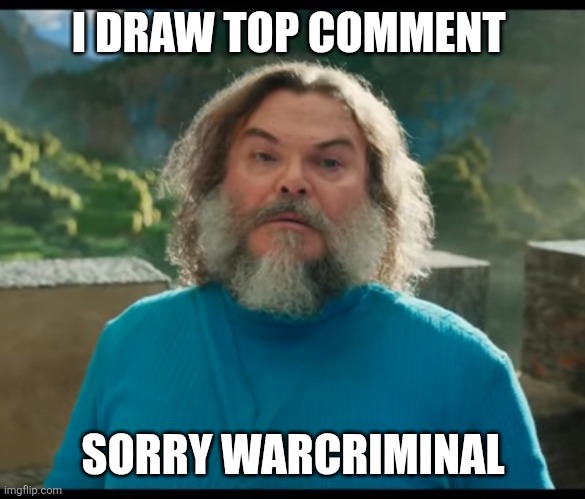 “I am Steve” | I DRAW TOP COMMENT; SORRY WARCRIMINAL | image tagged in i am steve | made w/ Imgflip meme maker