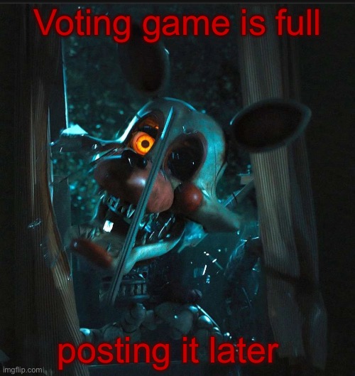 Toady’s Mangle announcement temp | Voting game is full; posting it later | image tagged in toady s mangle announcement temp | made w/ Imgflip meme maker