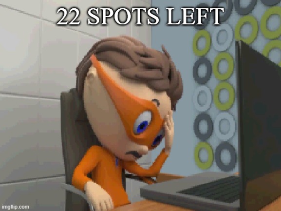 ... | 22 SPOTS LEFT | made w/ Imgflip meme maker