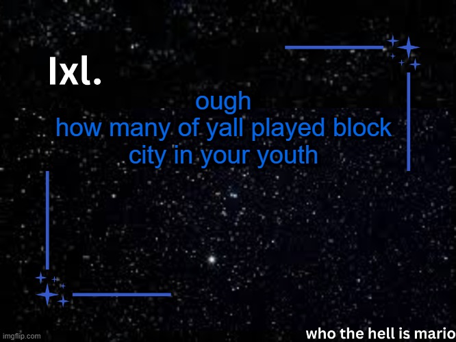 Ixl temp | ough
how many of yall played block city in your youth | image tagged in ixl temp | made w/ Imgflip meme maker