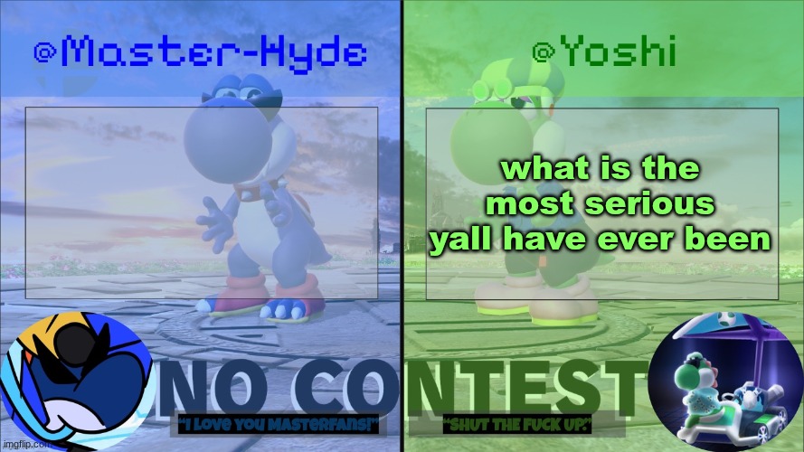 on this site | what is the most serious yall have ever been | image tagged in yoshi master-hyde | made w/ Imgflip meme maker
