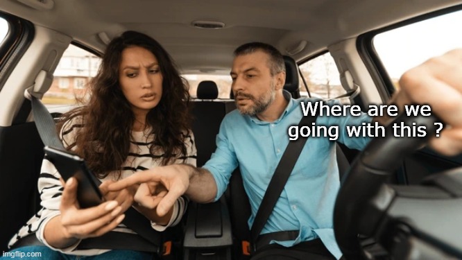 Where are we going with this ? | made w/ Imgflip meme maker