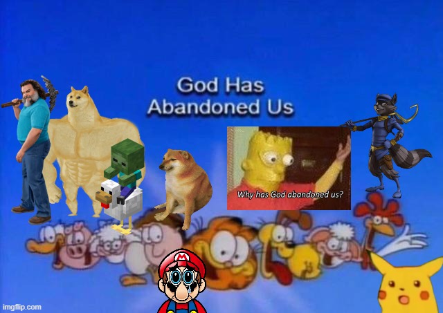image tagged in garfield god has abandoned us | made w/ Imgflip meme maker