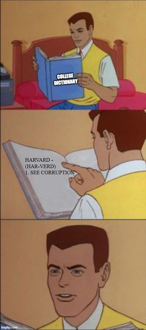 Peter parker reading a book  | COLLEGE DICTIONARY HARVARD - (HAR-VERD) 
1. SEE CORRUPTION | image tagged in peter parker reading a book | made w/ Imgflip meme maker
