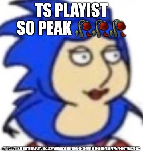 TS PLAYIST SO PEAK 🥀🥀🥀; HTTPS://OPEN.SPOTIFY.COM/PLAYLIST/2UTJWWZNVJFAV2HELPZZ69?SI=59WJ1RDRSQ2P97DAZD6P2W&PI=LQGTRRUXREGVZ | image tagged in spotify,playist | made w/ Imgflip meme maker