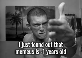 La Haine finger gun | I just found out that memeus is -1 years old | image tagged in la haine finger gun | made w/ Imgflip meme maker