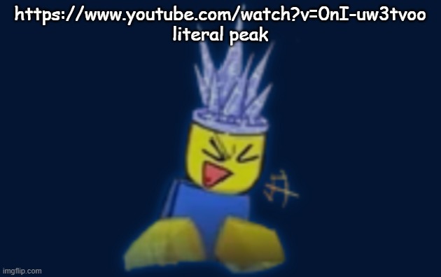 from the cover art to the music(this is a td game btw) | https://www.youtube.com/watch?v=0nI-uw3tvoo
literal peak | image tagged in the silly | made w/ Imgflip meme maker