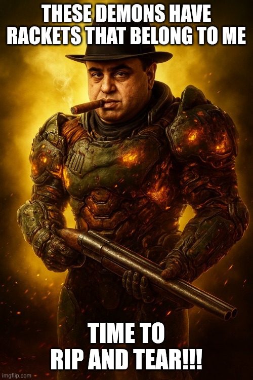 SlayerCapone | THESE DEMONS HAVE RACKETS THAT BELONG TO ME; TIME TO RIP AND TEAR!!! | image tagged in donslayer | made w/ Imgflip meme maker
