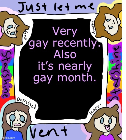 My gender is ✨person✨ | Very gay recently. Also it’s nearly gay month. | image tagged in starshine_10 vent temp | made w/ Imgflip meme maker