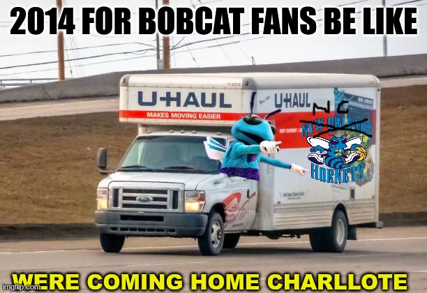 Hugo the Hornet meme | 2014 FOR BOBCAT FANS BE LIKE; WERE COMING HOME CHARLLOTE | image tagged in memes,charlotte,nba memes,nba,sports,basketball | made w/ Imgflip meme maker