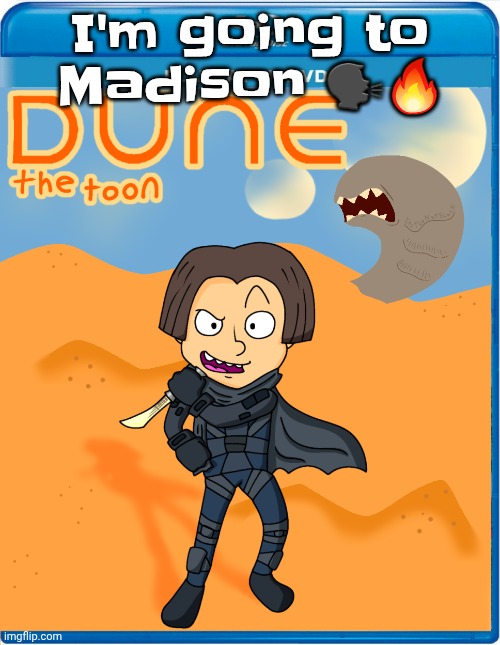 Dune the toon | I'm going to Madison 🗣️🔥 | image tagged in dune the toon | made w/ Imgflip meme maker