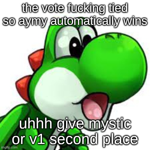 yoshi pog | the vote fucking tied so aymy automatically wins; uhhh give mystic or v1 second place | image tagged in yoshi pog | made w/ Imgflip meme maker