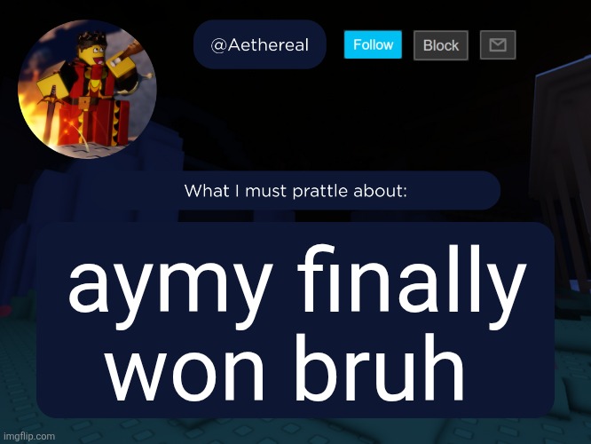aethereal's forsaken template | aymy finally won bruh | image tagged in aethereal's forsaken template | made w/ Imgflip meme maker