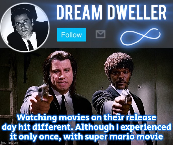 Quentin's Pulp Fiction template | Watching movies on their release day hit different. Although I experienced it only once, with super mario movie | image tagged in quentin's pulp fiction template | made w/ Imgflip meme maker